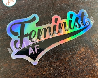 Feminist AF Holographic Sticker - Laptop, Tumbler, Notebook