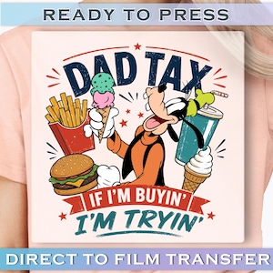 Dad Tax Goofy DTF Transfer, Funny Disney Dad Gift, If I'm Buyin' I'm Tryin' DTF Transfer, Retro Father's Day DTF Transfer, Goofy Dad