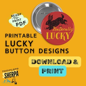 May include: A red button with a black rabbit illustration and the words "Naturally Lucky" in yellow. The image also includes text that says "Printable Lucky Button Designs" and "Download & Print."