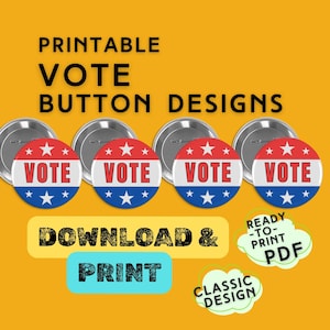 May include: Printable vote button designs with a red, white, and blue color scheme. The buttons feature the word "VOTE" and stars. The image also includes the text "DOWNLOAD & PRINT", "READY-TO-PRINT PDF", and "CLASSIC DESIGN".