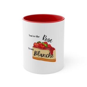 Golden Girls Rose to my Blanche Cheesecake Accent Coffee Mug, 11oz