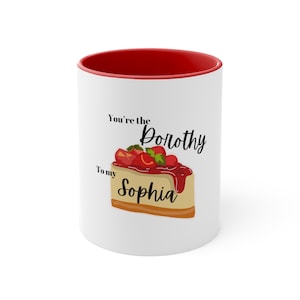 Golden Girls Dorothy to my Sophia Cheesecake Accent Coffee Mug, 11oz