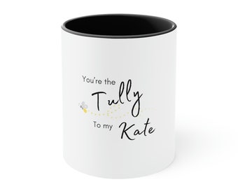 Firefly Lane Tully to My Kate Accent Coffee Mug, 11oz