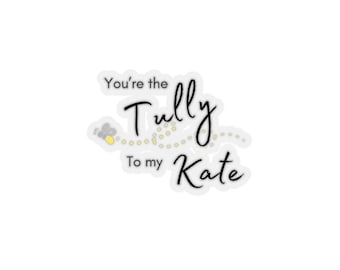 Firefly Lane Tully to my Kate Kiss-Cut Stickers