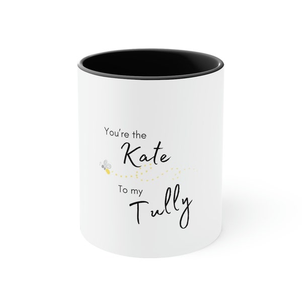Firefly Lane Kate to my Tully Accent Coffee Mug, 11oz
