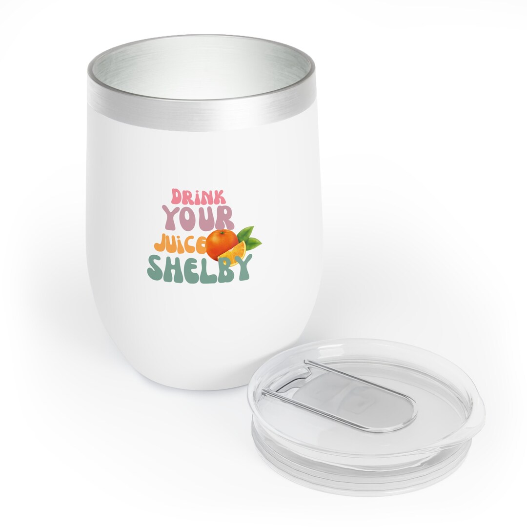 Steel Magnolias Drink Your Juice Shelby Retro Chill Wine Tumbler Etsy