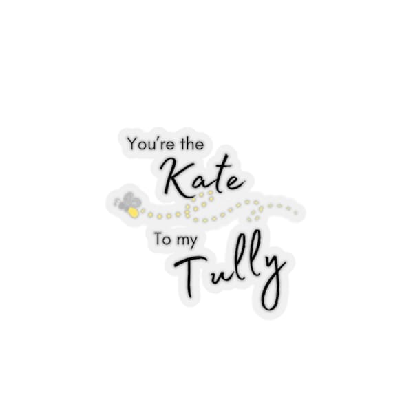 Firefly Lane Kate to my Tully Kiss-Cut Stickers