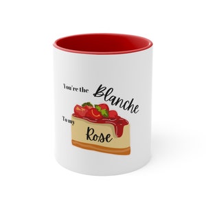 Golden Girls Blanche to my Rose Cheesecake Accent Coffee Mug, 11oz