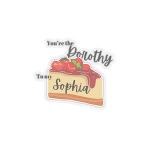 Golden Girls Dorothy to my Sophia Cheesecake Kiss-Cut Stickers