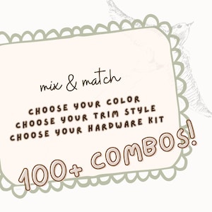 May include: A cream-colored graphic with the words "mix & match" in a handwritten font. Below, it lists options: "Choose Your Color," "Choose Your Trim Style," and "Choose Your Hardware Kit." The phrase "100+ COMBOS!" is also displayed.