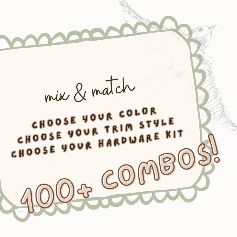 May include: A cream-colored graphic with the words "mix & match" in a handwritten font. Below, it lists options: "Choose Your Color," "Choose Your Trim Style," and "Choose Your Hardware Kit." The phrase "100+ COMBOS!" is also displayed.