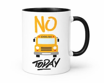 No School Bus Today Mug • Funny Parent Humor Cup • 11oz Ceramic Coffee Mug