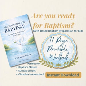 May include: A workbook titled "Are You Ready for Baptism?" with a dove illustration, alongside a decorative badge that reads "11 Page Printable Workbook." The text also includes "Faith-Based Baptism Preparation for Kids."