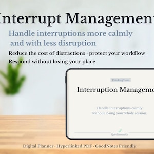May include: A digital planner titled "Interrupt Management" with text that reads "Handle interruptions more calmly and with less disruption." The planner is displayed on a tablet with the text "Thinking Tools" at the top.