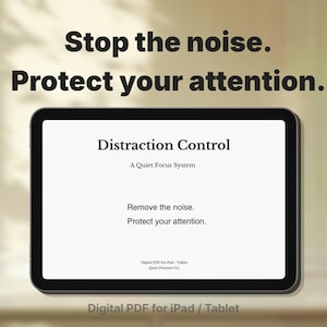 May include: A digital PDF for iPad or tablet with the text "Stop the noise. Protect your attention." The screen displays "Distraction Control" and "Remove the noise. Protect your attention."