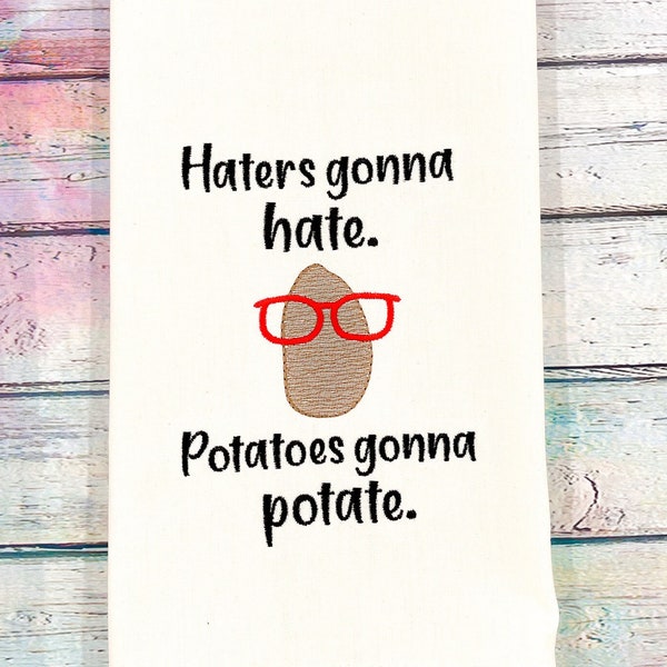 Haters Gonna Hate Potatoes Gonna Potate Embroidered Kitchen Towel, Funny Tea Towel, Hostess Gift