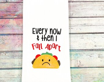 Every Now and Then I Fall Apart Embroidered Kitchen Towel, Funny Taco Tea Towel, Kitchen Towel, Gift for the Home, Hostess Gift