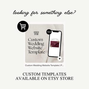 May include: A promotional image for a custom wedding website template. The image features a smartphone displaying a website design, with text that reads "Custom Wedding Website Template." Additional text includes "Looking for something else?" and "Custom Templates Available on Etsy Store."