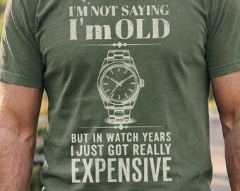 Funny Watch Collector Shirt Men, In Watch Years I Just Got Expensive Tee, Funny Birthday Gift for Him, Watch Lover Comfort Colors Style
