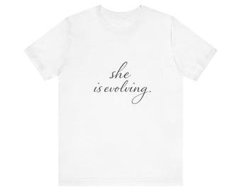 she is evolving script tee | Inspirational Phrase T-Shirt