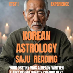May include: An image featuring a man with text that reads "Korean Astrology Saju Reading." The text also states "Your destiny was already written, I just reveal what's coming next." The image includes the text "Finally on Etsy!" and "+30 years experience."