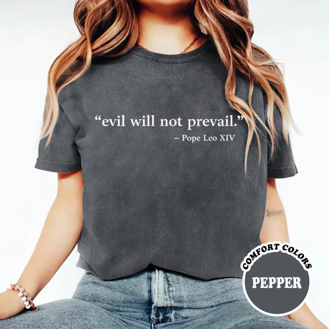 Evil Will Not Prevail Shirt, Pope Leo XIV Quote Comfort Colors Shirt ...
