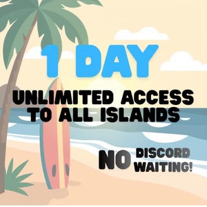 May include: A digital graphic featuring a beach scene with a palm tree and a surfboard. The text reads "1 DAY UNLIMITED ACCESS TO ALL ISLANDS" in blue and black. Additional text says "NO DISCORD WAITING!"