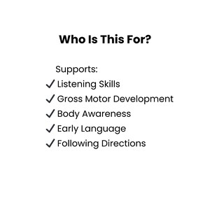 May include: White background with the text "Who Is This For?" and a list of skills: Listening Skills, Gross Motor Development, Body Awareness, Early Language, and Following Directions.