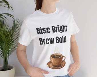 T-shirt audacieux café Rise Bright Brew | Chemise tasse à café
