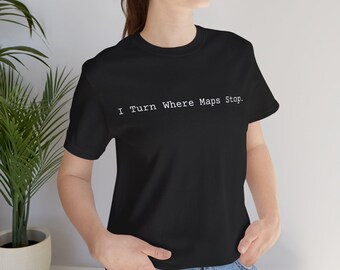 -shirt Je tourne là où les cartes s'arrêtent | T-shirt Adventure Quote, haut Explorer