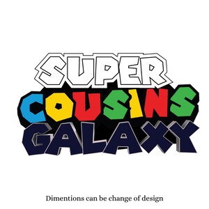 May include: A colorful graphic design with the words "SUPER COUSINS GALAXY" in a 3D style. The text is outlined in black and features various colors, including blue, yellow, red, and green. The design is approximately 5 feet in height.