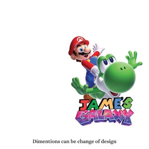 May include: A colorful graphic featuring Mario riding Yoshi, with the text "JAMES GALAXY" in a vibrant, multi-colored font. The image is approximately 5 feet tall. The text "Dimentions can be change of design" is also present.