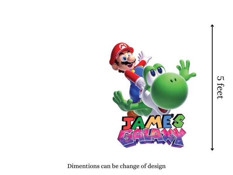 May include: A colorful graphic featuring Mario riding Yoshi, with the text "JAMES GALAXY" in a vibrant, multi-colored font. The image is approximately 5 feet tall. The text "Dimentions can be change of design" is also present.