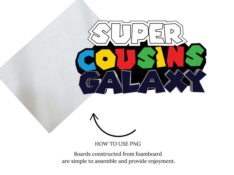 May include: A colorful graphic with the words "SUPER COUSINS GALAXY" in a 3D style. The text is in various colors, including blue, yellow, red, and green. The image also includes the text "HOW TO USE PNG" and a description about foamboard assembly.