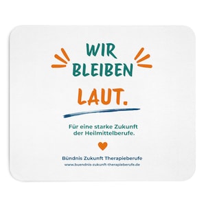 May include: A rectangular white mouse pad featuring the text WIR BLEIBEN LAUT. in teal and orange, with the subtitle FÜR EINE STARKE ZUKUNFT DER HEILMITTELBERUFE. in teal, an orange heart icon, and the website BÜNDNIS ZUKUNFT THERAPIEBERUFE.COM.