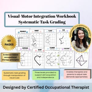 May include: A workbook titled "Visual-Motor Integration Workbook Systematic Task Grading" with 60 pages. The workbook includes line drawings of shapes and objects. The image also features a photo of a registered occupational therapist.