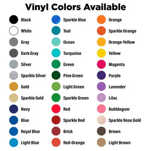 May include: A color chart titled Vinyl Colors Available, displaying three columns of circular swatches with corresponding text labels for various colors including black, white, gray, silver, gold, navy, blue, teal, green, red, orange, yellow, purple, and brown.