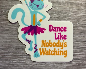 Dance Like Nobody's Watching Cat Vinyl Sticker, Vinyl Decal, Laptop Sticker, Dance Sticker, Gifts For Dancers, Ballet Gifts