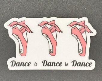 Dance Is Dance is Dance Pointe Shoe Sticker, Dance Sticker, Gifts For Dancers, Ballet Gifts, Denali & Co.
