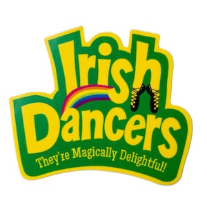 May include: A green and yellow sticker with the text "Irish Dancers" and a rainbow. The text "They're Magically Delightful!" is below the main text.