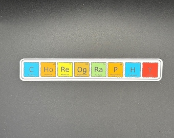 May include: A rectangular sticker featuring the word "CHOREOGRAPHY" spelled out using elements from the periodic table. Each letter is in a different color, with the element's name and symbol displayed.