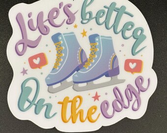 May include: A sticker with the text "Life's better on the edge" in purple, teal, and yellow script. Two light blue ice skates with yellow laces are featured. Small hearts and stars are also included in the design.