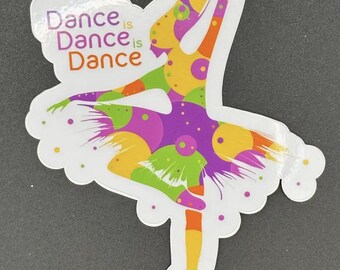 Dance Is Dance is Dance Colorful Dancer Sticker, Dance Sticker, Gifts For Dancers, Ballet Gifts, Denali & Co.