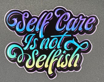 Self-Care is Not Selfish Vinyl Sticker - Waterproof Laptop Decal