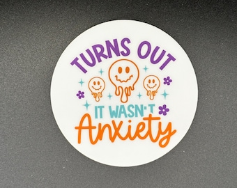 Turns Out it Wasn't Anxiety Chronic Illness Vinyl Sticker