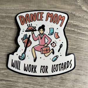 Dance Mom: Will Work for Leotards Vinyl Sticker, Vinyl Decal, Laptop Sticker, Dance Sticker, Gifts For Dancers, Ballet Gifts