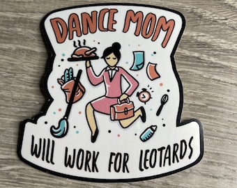 Dance Mom: Will Work for Leotards Vinyl Sticker, Vinyl Decal, Laptop Sticker, Dance Sticker, Gifts For Dancers, Ballet Gifts