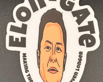 May include: A white sticker with a cartoon illustration of a person's face, surrounded by the words "ELON-GATE" in black. The text "MAKING THE NEXT FOUR YEARS EVEN LONGER" is also included.
