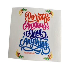 Do Not Be Anxious About Anything Vinyl Sticker,  Recovery Sticker, Encouragement
