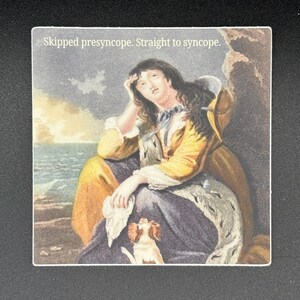 May include: A square sticker featuring a vintage illustration of a woman in a yellow and blue dress, with a small dog. The sticker has the text "Skipped presyncope. Straight to syncope."
